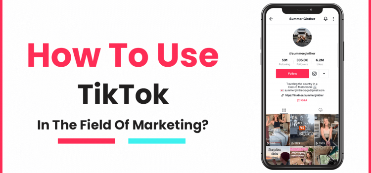 How To Use TikTok In The Field of Marketing